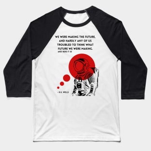 Astronaut H.G. Wells's Quote T-Shirt Baseball T-Shirt